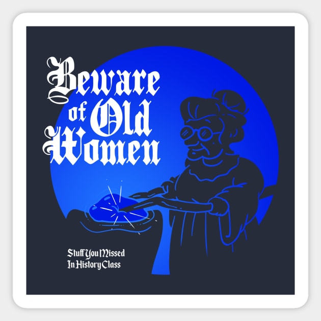 Beware of Old Women Sticker by Stuff You Missed in History Class